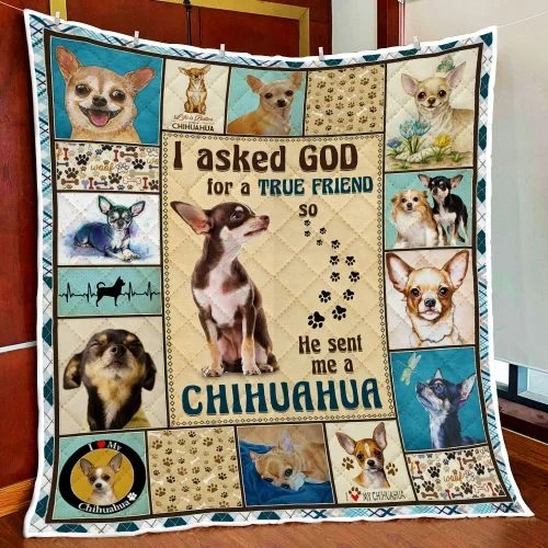 I Asked God For A True Friend So He Sent Me A Chihuahua Quilt Blanket I Asked God For A True Friend So He Sent Me A Chihuahua Quilt Blanket