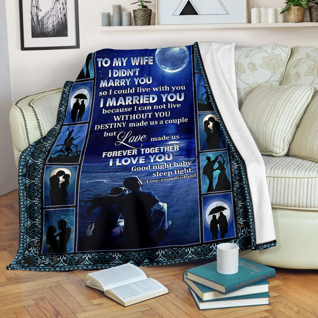 To My Wife I Didnt Marry You So I Could Live With You I Married You Because I Can Not Live Without You Blanket To My Wife I Didnt Marry You So I Could Live With You I Married You Because I Can Not Live Without You Blanket
