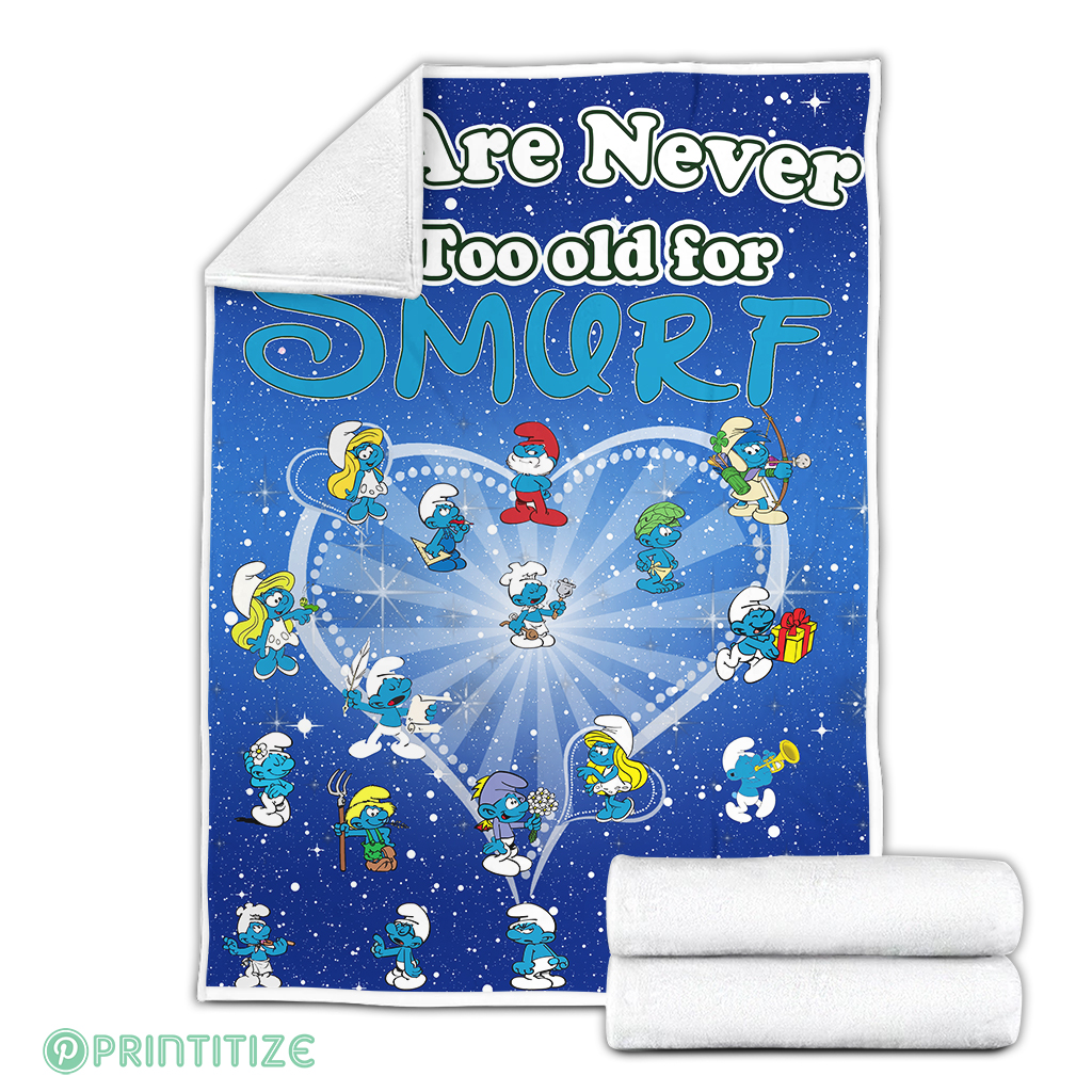 We Are Never Too Old For Smurf Fleece Blanket We Are Never Too Old For Smurf Fleece Blanket