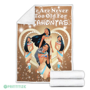 We Are Never Too Old For Pocahontas Fleece Blanket