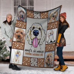 Admit It Life Would Be Boring Without Me Goldendoodle Fleece Blanket