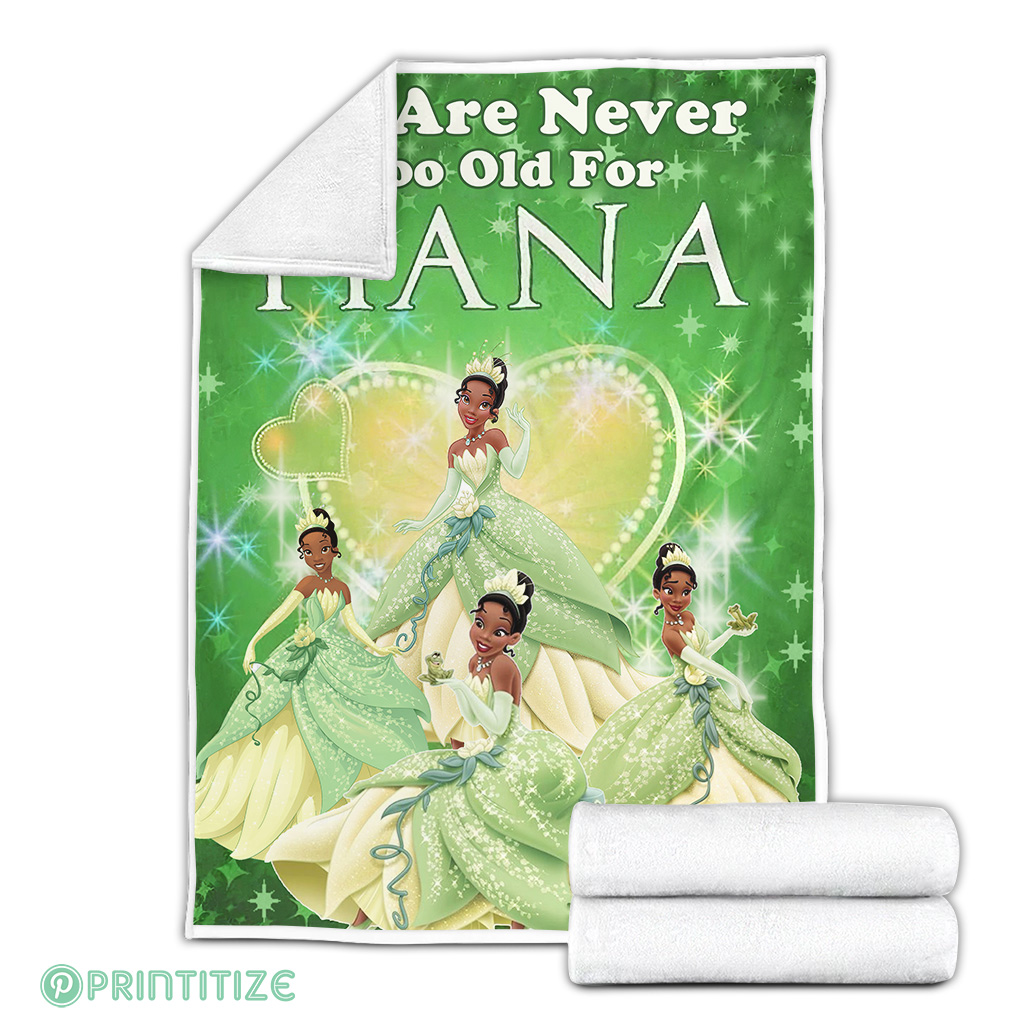 We Are Never Too Old For Tiana Princess Blanket We Are Never Too Old For Tiana Princess Blanket