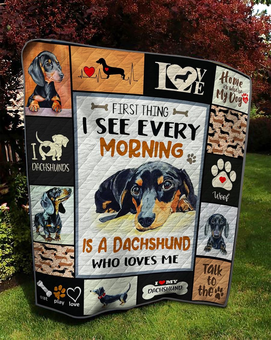 First Thing I See Every Morning Is A Dachshund Who Loves Me Quilt Blanket First Thing I See Every Morning Is A Dachshund Who Loves Me Quilt Blanket