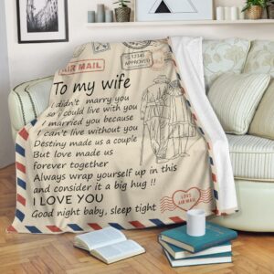 Love Air Mail To My Wife I Didnt Marry You So I Could Live With You I Married You Because I Cant Live Without You Blanket