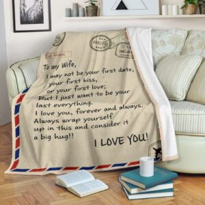 Message To My Wife I May Not Be Your First Date But I Just Want To Be Your Last Everything Blanket