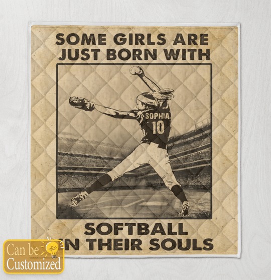 Some Girls Are Just Born With Softball In Their Souls Custom Personalized Quilt Blanket 2 Some Girls Are Just Born With Softball In Their Souls Custom Personalized Quilt Blanket 2