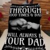 Through Good Times Bad I Will Always Be Your Dad Blanket