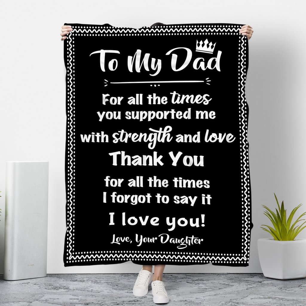 To My Dad Thank You For All The Times Love Your Daughter Blanket To My Dad Thank You For All The Times Love Your Daughter Blanket